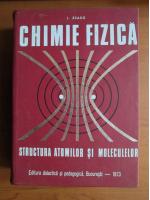 Anticariat: Ioan Zsako - Chimie fizica. Structura atomilor si moleculelor