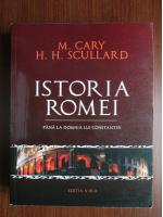 M. Cary, H. H. Scullard - Istoria Romei. Pana la domnia lui Constantin
