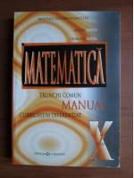 Marius Burtea - Matematica. Manual pentru clasa X. Trunchi comun, curriculum diferential
