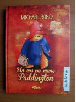 Michael Bond - Un urs pe nume Paddington