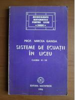Mircea Ganga - Sisteme de ecuatii in liceu clasele IX-XII
