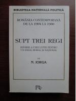 Anticariat: Nicolae Iorga - Supt trei regi. Romania contemporana de la 1904 la 1930