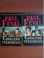 Paul Feval - Cavalerii tezaurului (2 volume)
