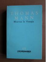 Anticariat: Thomas Mann - Moartea la Venetia