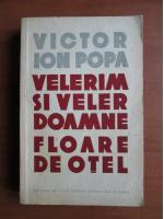 Victor Ion Popa - Velerim si Veler Doamne. Floare de otel