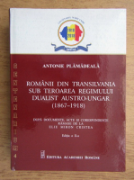 Antonie Plamadeala - Romanii din Transilvania sub teroarea regimului dualist austro-ungar 1867-1918