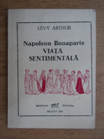 Anticariat: Arthur LevyNapole - Napoleon Bonaparte. Viata sentimentala