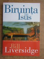 Bill Liversidge - Biruinta in Isus