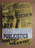 Camil Petrescu - Publlicistica (volumul 1)