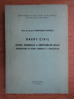 Constantin Statescu - Drept civil. Teoria generala a drepturilor reale. Introducere in teoria genarala a obligatiilor