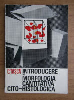 Constantin Tasca - Introducere in morfologia cantitativa cito-histologica