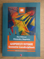 Dan Branzei, Alexandru Negrescu - Geopovesti viitoare. Geometrie transdisciplinara