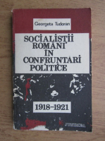 Anticariat: Gheorghe Tudoranu - Socialistii romani in confruntari politice, 1918-1921