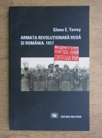 Glenn E. Torrey - Armata revolutionara rusa si Romania, 1917