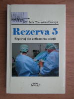 Igor Butnaru Provita - Rezerva 5. Reportaj din anticamera mortii