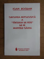Ioan Bogdan - Originea mitologica a Targului de fete de pe Muntele Gaina