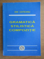 Anticariat: Ion Coteanu - Gramatica, stilistica, compozitie