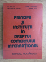 Ion Dogaru, Tudor R. Popescu - Principii si institutii in dreptul comertului international
