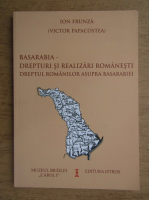 Ion Frunza, Victor Papacostea - Basarabia, drepturi si realizari romanesti. Dreptul romanilor asupra Basarabiei