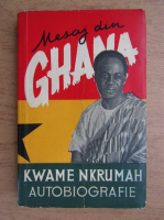 Kwame Nkrumah - Autobiografie. Mesaj din Ghana