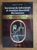 Anticariat: Marian V. Ureche - Serviciul de Informatii al Justitiei dezvalui din interior. Coruptia la nivel inalt, masa de manevra a Rusiei si Ungariei (volumul 2)