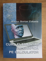 Marius Dorian Zaharia - Curs elementar de grafica pe calculator