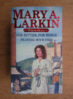 Mary A. Larkin - For better, for worse. Playing with fire