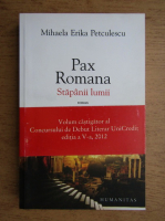 Anticariat: Mihaela Erika Petculescu - Pax Romana. Stapanii lumii