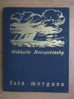 Anticariat: Mikhailo Kotsyubinsky - Fata morgana