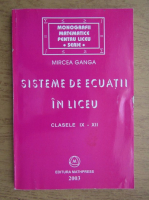 Mircea Ganga - Sisteme de ecuatii in liceu. Clasele IX-XII (2003)