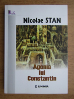 Nicolae Stan - Agonia lui Constantin