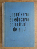 Organizarea si educarea colectivului de elevi