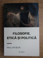 Paul Ricoeur - Filosofie, etica si politica
