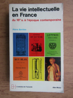 Pierre Barriere - La vie intellectuelle en France. Du XVIe siecle a l'epoque contemporaine