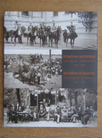 Romania Moderna. Documente fotografice 1859-1949