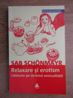 Anticariat: Sab Schonmayr - Relaxare si erotism. Calatorie pe taramul senzualitatii