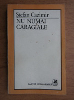 Stefan Cazimir - Nu numai Caragiale