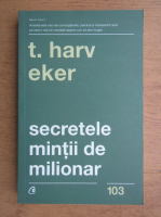 T. Harv Eker - Secretele mintii de milionar