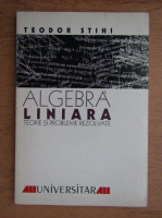 Teodor Stihi - Algebra liniara. Teorie si probleme rezolvate