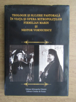Teologie si slujire pastorala in viata si opera mitropolitilor Firmilian Marin si Nestor Vornicescu
