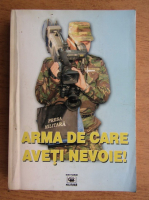 Arma de care aveti nevoie. O antologie a jurnalistilor militari 1990-2004