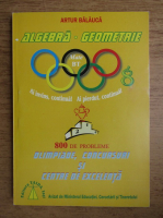 Artur Balauca - Algebra, geometrie. 800 de probleme semnificative pentru olimpiade, concursuri si centre de excelenta. Clasa a VIII-a (2004)