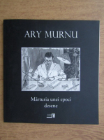 Ary Murnu - Marturia unei epoci. Desene