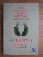 Anticariat: Augusto Cury - Femei inteligente, relatii sanatoase