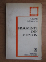 Cezar Ivanescu - Fragmente din muzeon