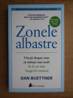 Dan Buettner - Zonele albastre. 9 lectii despre cum sa traiesti mai mult de la cei mai longevivi oameni