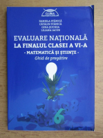 Daniela Stanica - Evaluare nationala la finalul clasei a VI-a. Matematica si stiinte. Ghid de pregatire