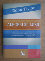 Eldon Taylor - Alegeri si iluzii