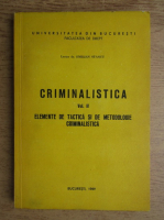 Emilian Stancu - Criminalistica. Elemente de tactica si metodologie criminalistica (volumul 2)