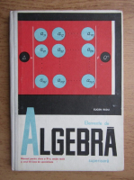 Eugen Radu - Elemente de algebra superioara. Manual pentru clasa a XI-a, sectia reala si anul III licee de specialitate (1969)